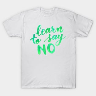 Learn to say no - green T-Shirt